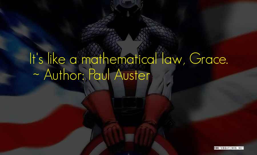 Paul Auster Quotes: It's Like A Mathematical Law, Grace.