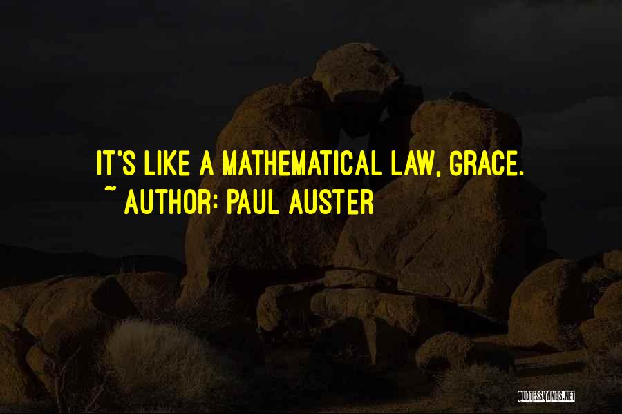 Paul Auster Quotes: It's Like A Mathematical Law, Grace.