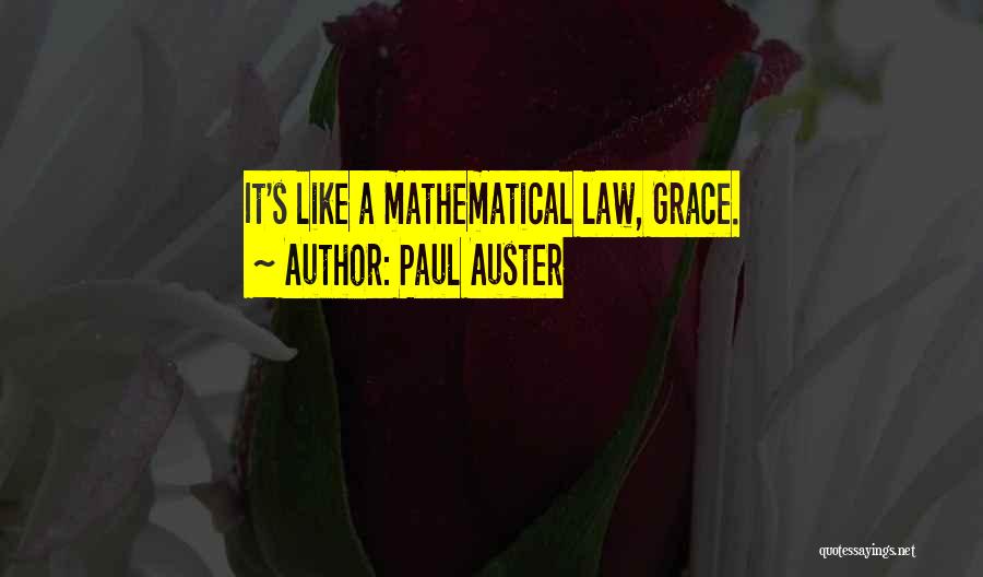 Paul Auster Quotes: It's Like A Mathematical Law, Grace.