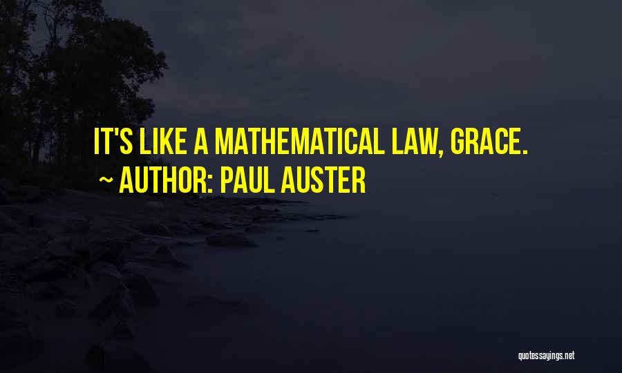 Paul Auster Quotes: It's Like A Mathematical Law, Grace.