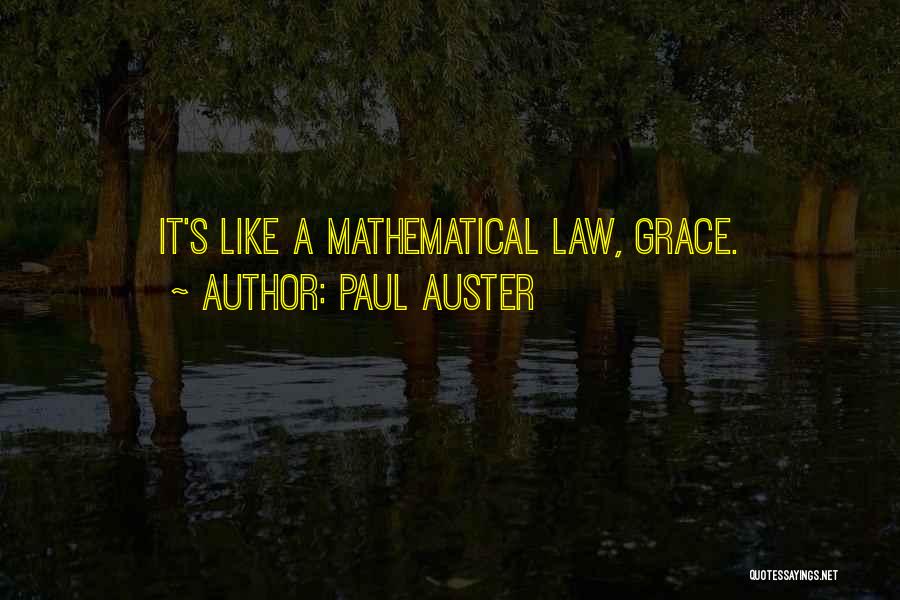 Paul Auster Quotes: It's Like A Mathematical Law, Grace.