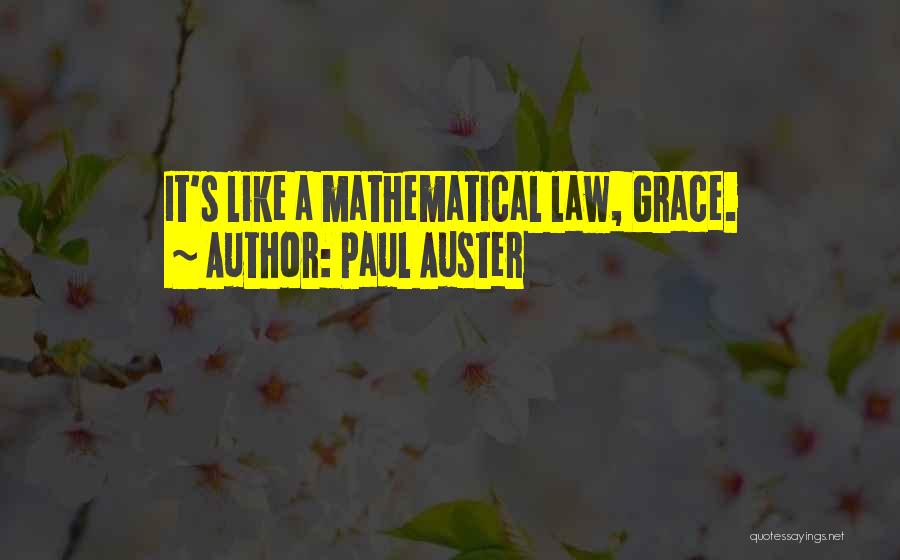 Paul Auster Quotes: It's Like A Mathematical Law, Grace.