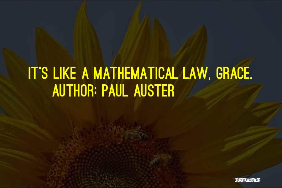 Paul Auster Quotes: It's Like A Mathematical Law, Grace.