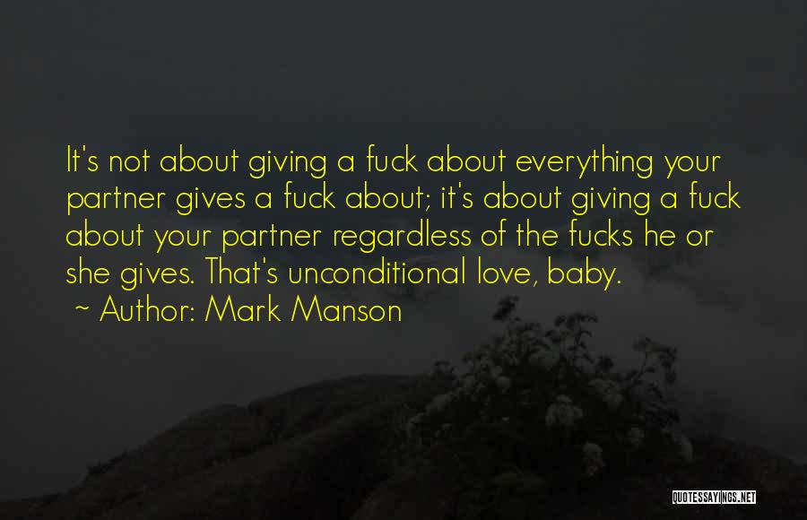 Mark Manson Quotes: It's Not About Giving A Fuck About Everything Your Partner Gives A Fuck About; It's About Giving A Fuck About
