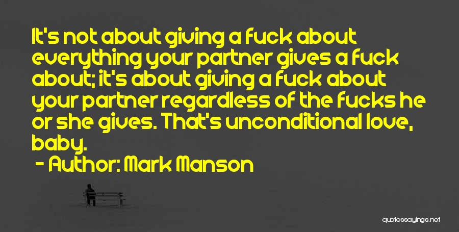 Mark Manson Quotes: It's Not About Giving A Fuck About Everything Your Partner Gives A Fuck About; It's About Giving A Fuck About