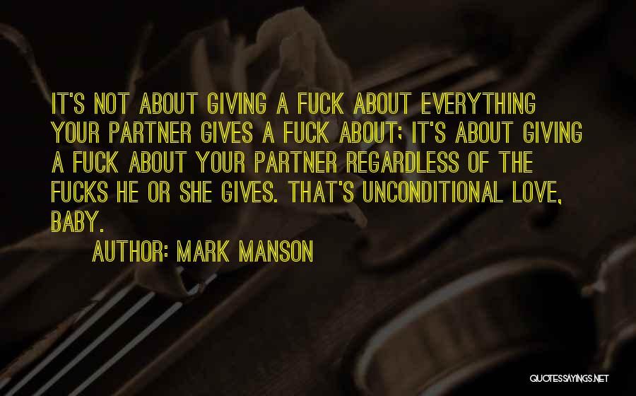Mark Manson Quotes: It's Not About Giving A Fuck About Everything Your Partner Gives A Fuck About; It's About Giving A Fuck About