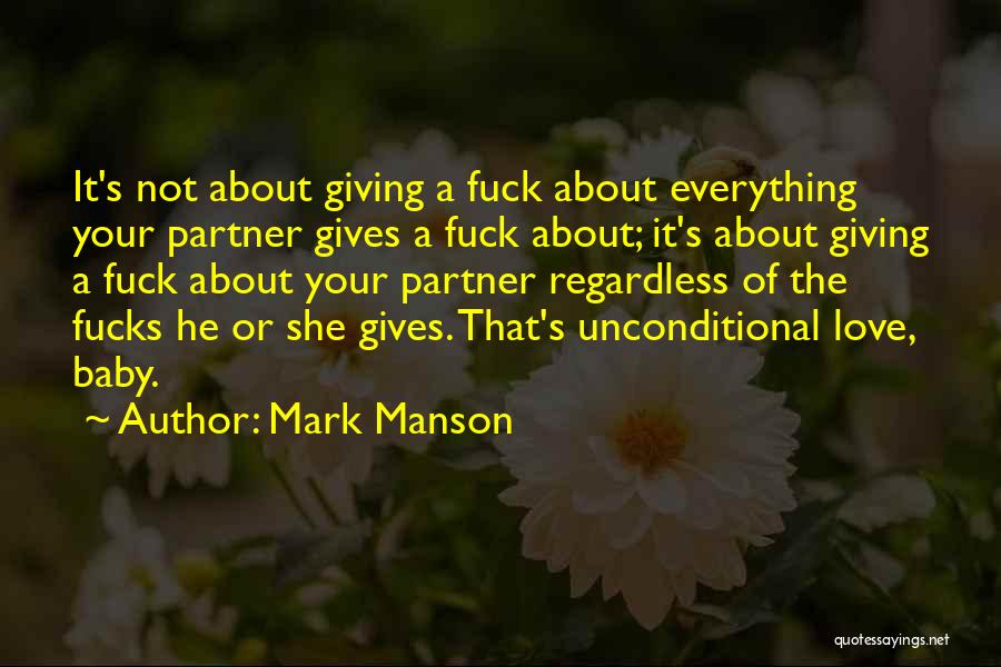 Mark Manson Quotes: It's Not About Giving A Fuck About Everything Your Partner Gives A Fuck About; It's About Giving A Fuck About