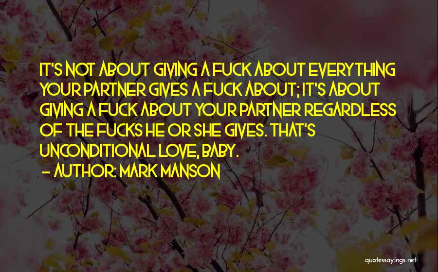 Mark Manson Quotes: It's Not About Giving A Fuck About Everything Your Partner Gives A Fuck About; It's About Giving A Fuck About