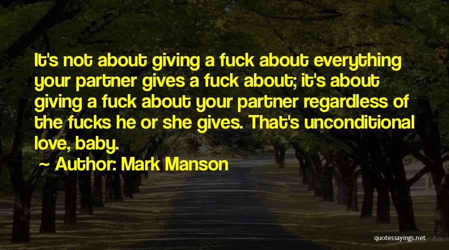 Mark Manson Quotes: It's Not About Giving A Fuck About Everything Your Partner Gives A Fuck About; It's About Giving A Fuck About