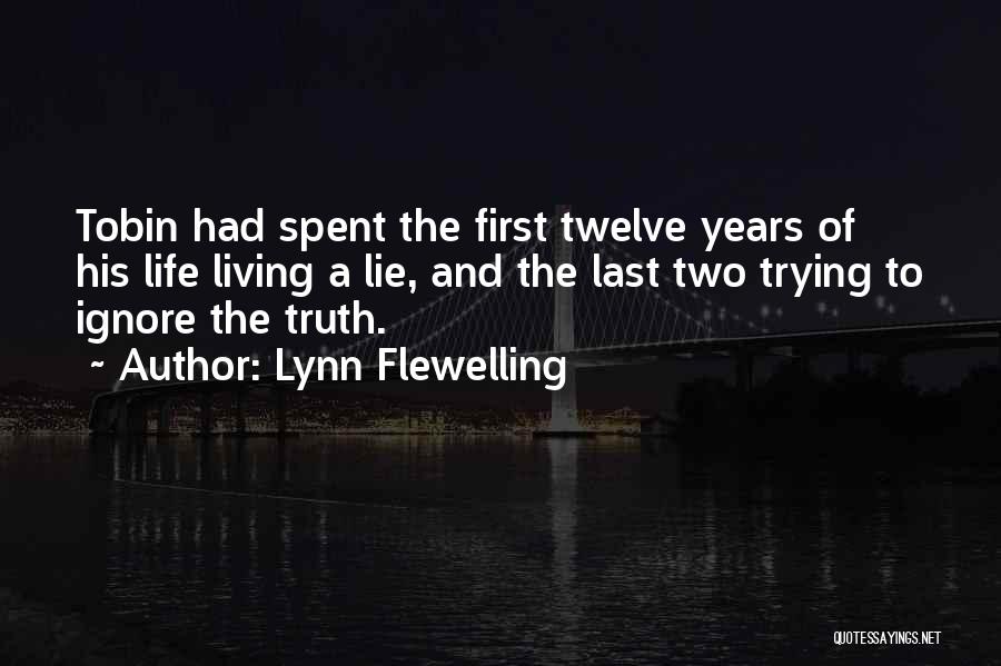 Lynn Flewelling Quotes: Tobin Had Spent The First Twelve Years Of His Life Living A Lie, And The Last Two Trying To Ignore