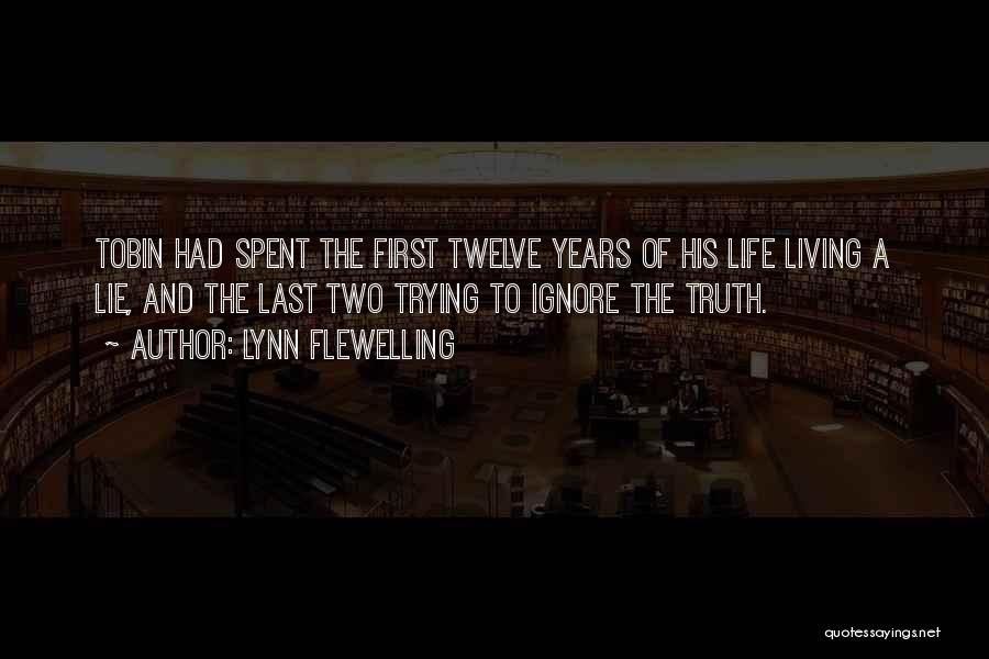 Lynn Flewelling Quotes: Tobin Had Spent The First Twelve Years Of His Life Living A Lie, And The Last Two Trying To Ignore