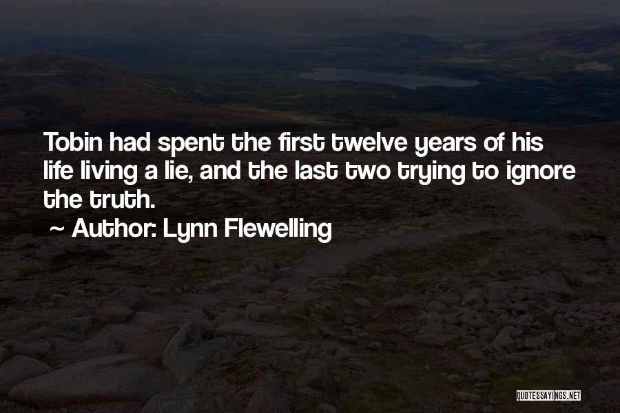 Lynn Flewelling Quotes: Tobin Had Spent The First Twelve Years Of His Life Living A Lie, And The Last Two Trying To Ignore