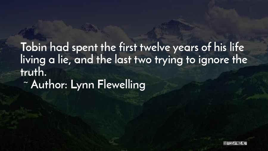 Lynn Flewelling Quotes: Tobin Had Spent The First Twelve Years Of His Life Living A Lie, And The Last Two Trying To Ignore