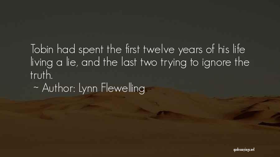 Lynn Flewelling Quotes: Tobin Had Spent The First Twelve Years Of His Life Living A Lie, And The Last Two Trying To Ignore