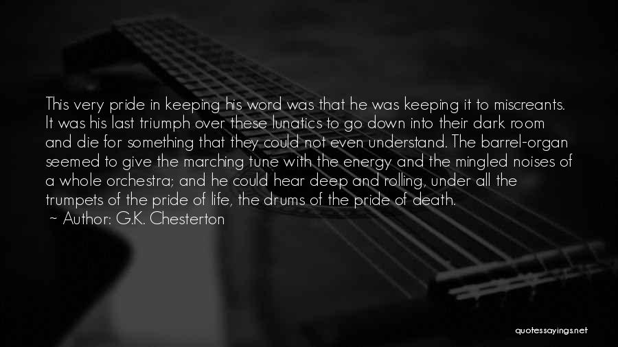 G.K. Chesterton Quotes: This Very Pride In Keeping His Word Was That He Was Keeping It To Miscreants. It Was His Last Triumph