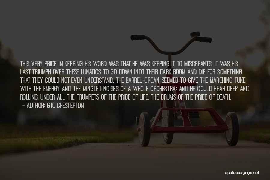 G.K. Chesterton Quotes: This Very Pride In Keeping His Word Was That He Was Keeping It To Miscreants. It Was His Last Triumph