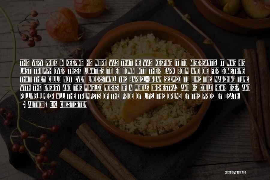 G.K. Chesterton Quotes: This Very Pride In Keeping His Word Was That He Was Keeping It To Miscreants. It Was His Last Triumph