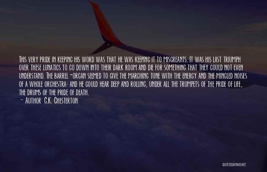 G.K. Chesterton Quotes: This Very Pride In Keeping His Word Was That He Was Keeping It To Miscreants. It Was His Last Triumph