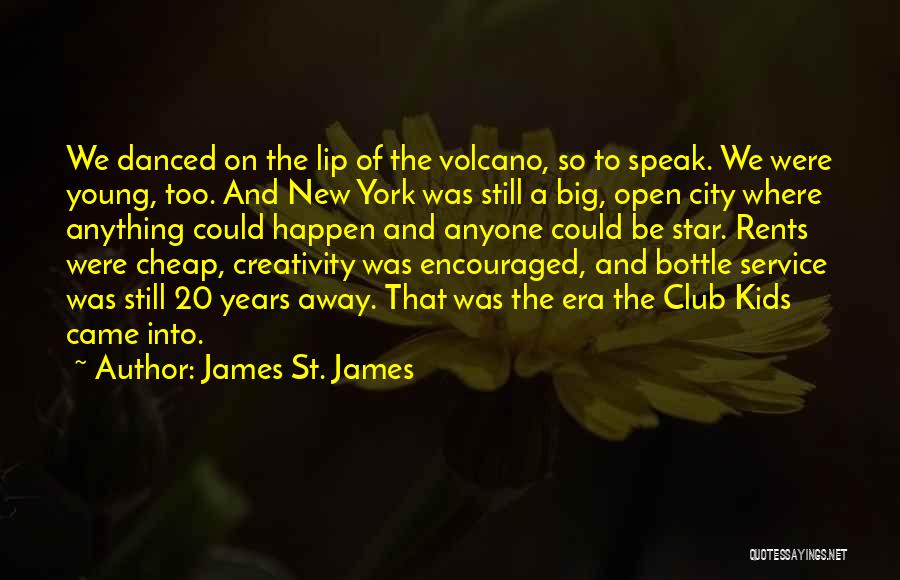 James St. James Quotes: We Danced On The Lip Of The Volcano, So To Speak. We Were Young, Too. And New York Was Still