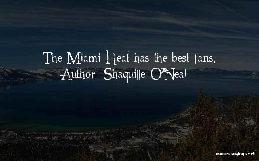 Shaquille O'Neal Quotes: The Miami Heat Has The Best Fans.