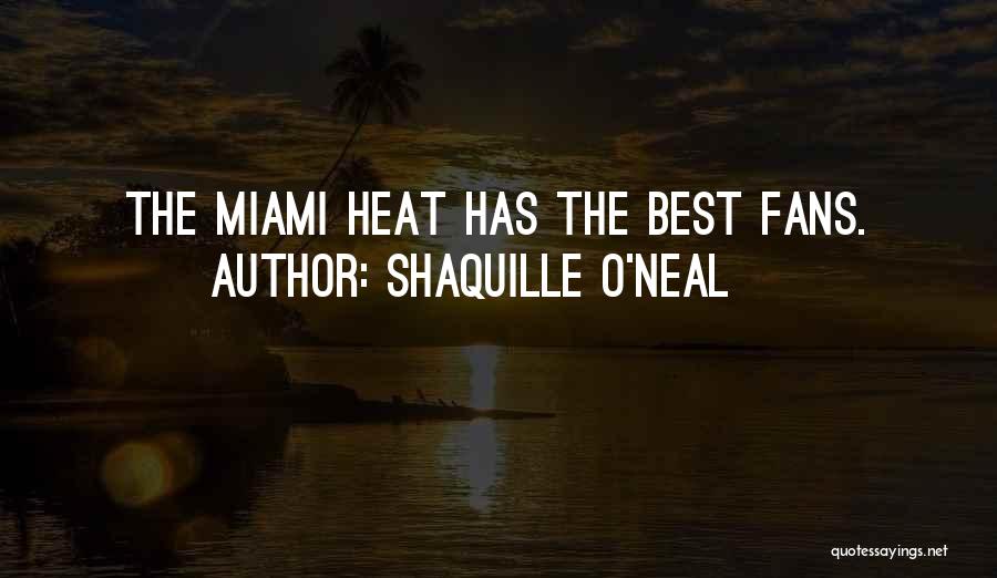 Shaquille O'Neal Quotes: The Miami Heat Has The Best Fans.