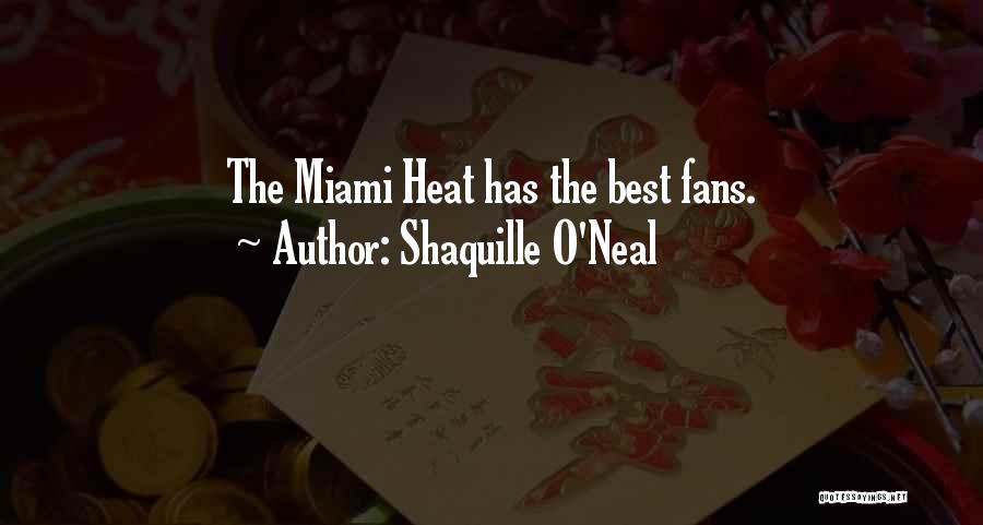 Shaquille O'Neal Quotes: The Miami Heat Has The Best Fans.