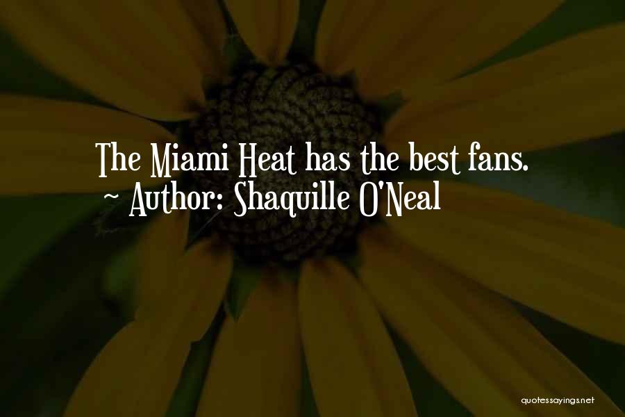 Shaquille O'Neal Quotes: The Miami Heat Has The Best Fans.