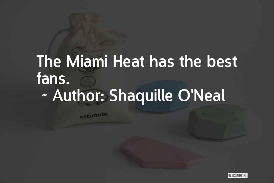 Shaquille O'Neal Quotes: The Miami Heat Has The Best Fans.