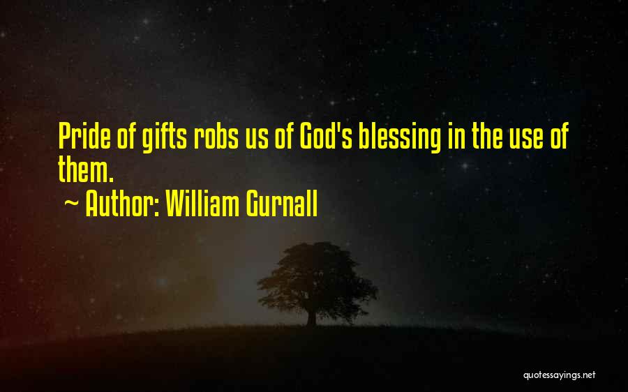 William Gurnall Quotes: Pride Of Gifts Robs Us Of God's Blessing In The Use Of Them.
