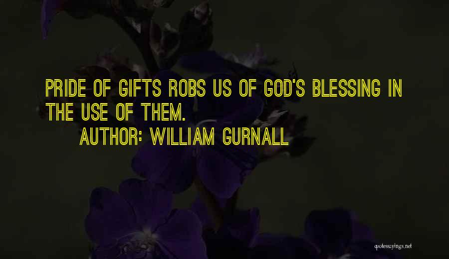 William Gurnall Quotes: Pride Of Gifts Robs Us Of God's Blessing In The Use Of Them.