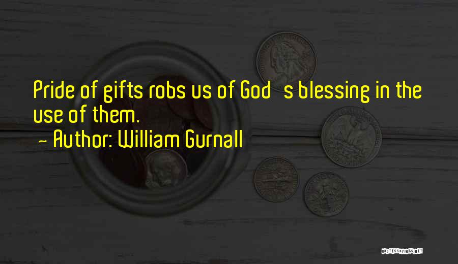 William Gurnall Quotes: Pride Of Gifts Robs Us Of God's Blessing In The Use Of Them.