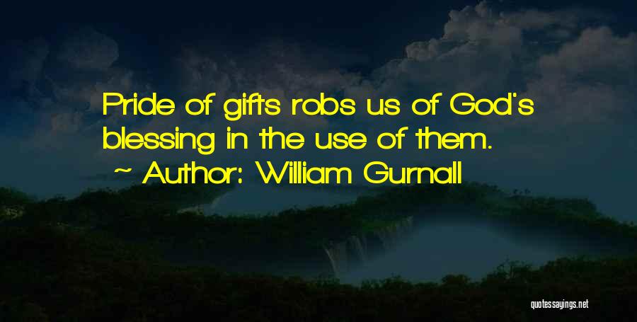 William Gurnall Quotes: Pride Of Gifts Robs Us Of God's Blessing In The Use Of Them.