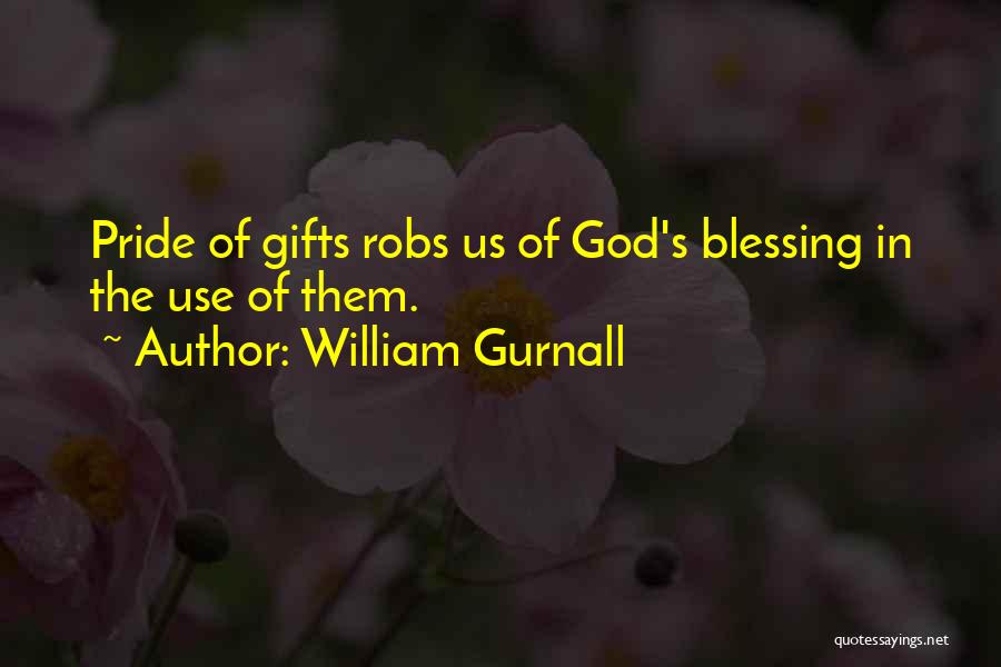 William Gurnall Quotes: Pride Of Gifts Robs Us Of God's Blessing In The Use Of Them.