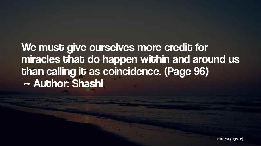 Shashi Quotes: We Must Give Ourselves More Credit For Miracles That Do Happen Within And Around Us Than Calling It As Coincidence.