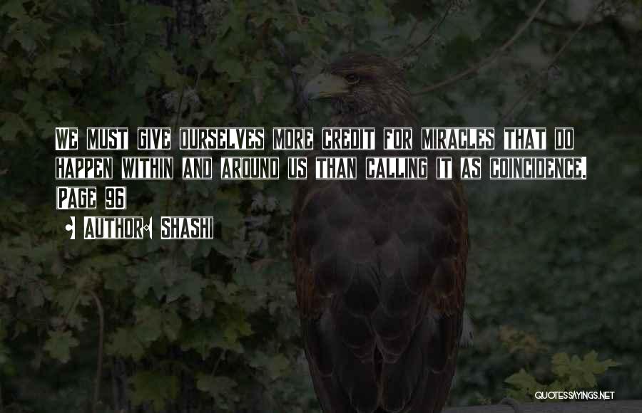 Shashi Quotes: We Must Give Ourselves More Credit For Miracles That Do Happen Within And Around Us Than Calling It As Coincidence.