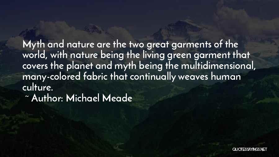 Michael Meade Quotes: Myth And Nature Are The Two Great Garments Of The World, With Nature Being The Living Green Garment That Covers