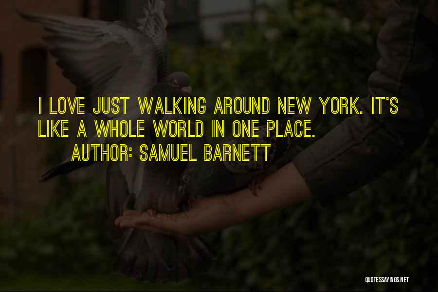 Samuel Barnett Quotes: I Love Just Walking Around New York. It's Like A Whole World In One Place.