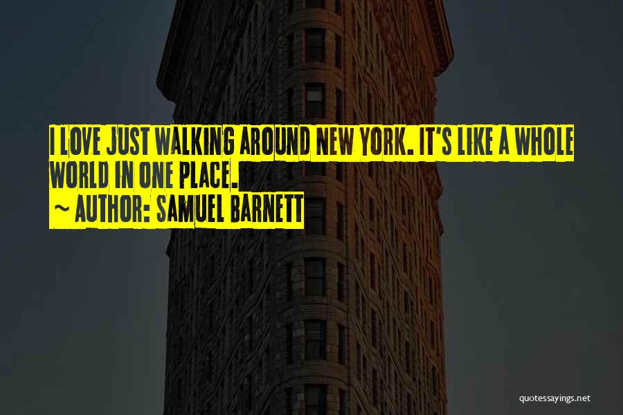 Samuel Barnett Quotes: I Love Just Walking Around New York. It's Like A Whole World In One Place.