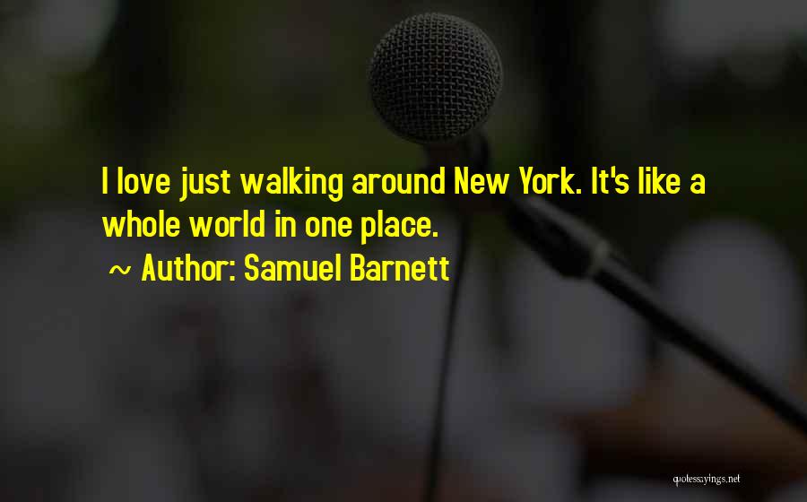 Samuel Barnett Quotes: I Love Just Walking Around New York. It's Like A Whole World In One Place.