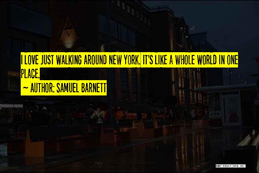 Samuel Barnett Quotes: I Love Just Walking Around New York. It's Like A Whole World In One Place.