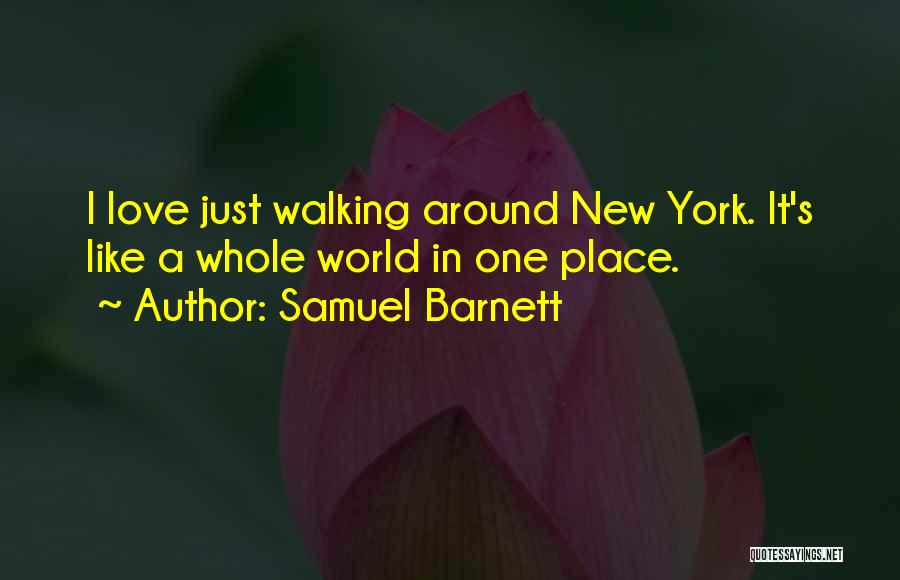 Samuel Barnett Quotes: I Love Just Walking Around New York. It's Like A Whole World In One Place.