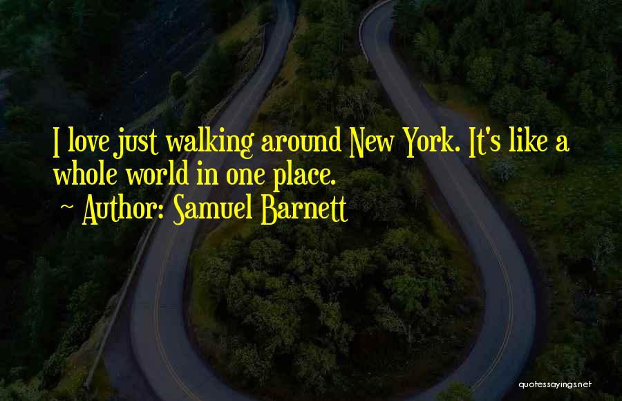 Samuel Barnett Quotes: I Love Just Walking Around New York. It's Like A Whole World In One Place.