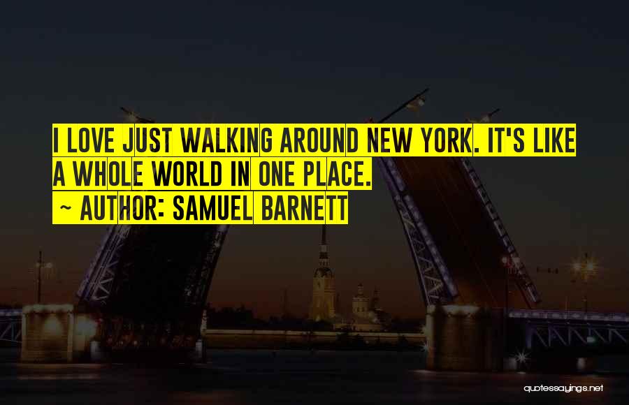 Samuel Barnett Quotes: I Love Just Walking Around New York. It's Like A Whole World In One Place.