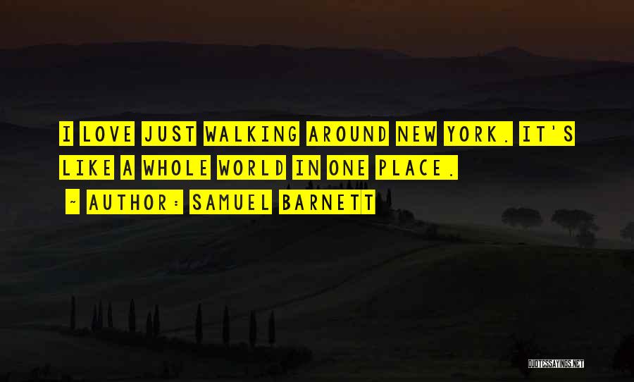 Samuel Barnett Quotes: I Love Just Walking Around New York. It's Like A Whole World In One Place.
