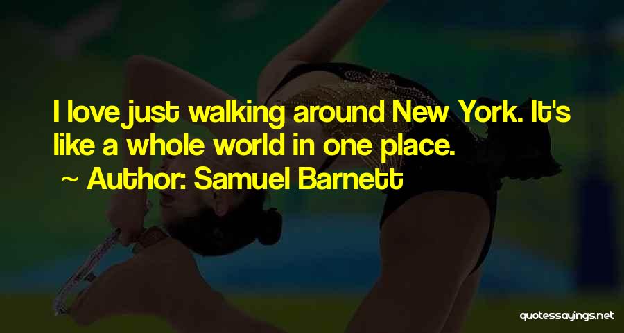 Samuel Barnett Quotes: I Love Just Walking Around New York. It's Like A Whole World In One Place.