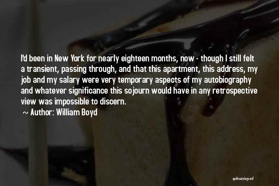 William Boyd Quotes: I'd Been In New York For Nearly Eighteen Months, Now - Though I Still Felt A Transient, Passing Through, And