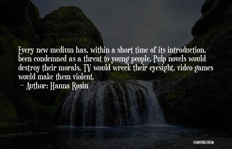 Hanna Rosin Quotes: Every New Medium Has, Within A Short Time Of Its Introduction, Been Condemned As A Threat To Young People. Pulp