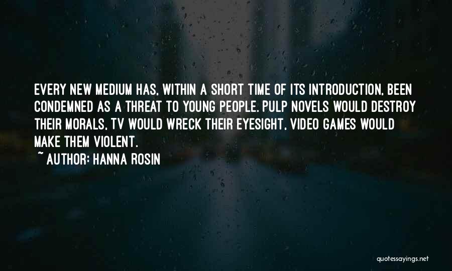 Hanna Rosin Quotes: Every New Medium Has, Within A Short Time Of Its Introduction, Been Condemned As A Threat To Young People. Pulp