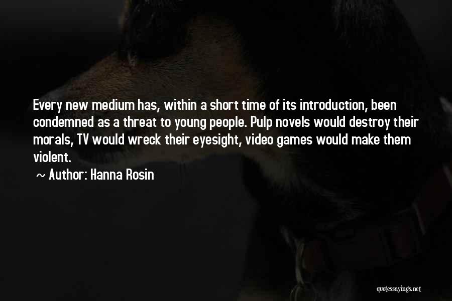 Hanna Rosin Quotes: Every New Medium Has, Within A Short Time Of Its Introduction, Been Condemned As A Threat To Young People. Pulp
