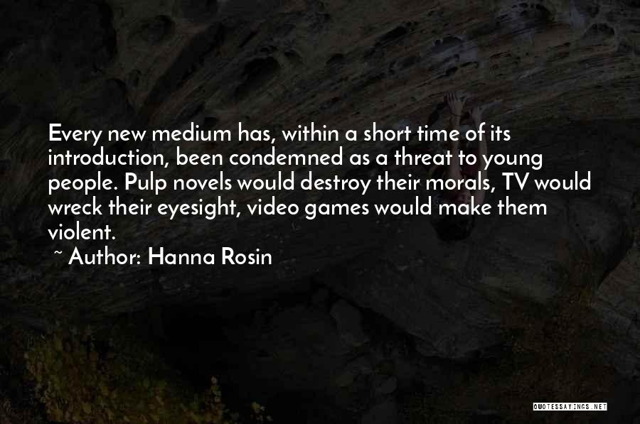 Hanna Rosin Quotes: Every New Medium Has, Within A Short Time Of Its Introduction, Been Condemned As A Threat To Young People. Pulp